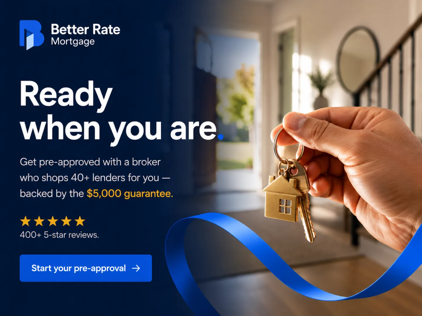 Ready when you are: start your pre-approval with Better Rate Mortgage, a broker who shops 40+ lenders, backed by the $5,000 guarantee.