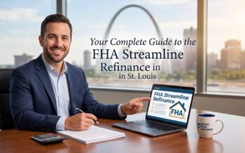 Your Complete Guide to the FHA Streamline Refinance in St. Louis