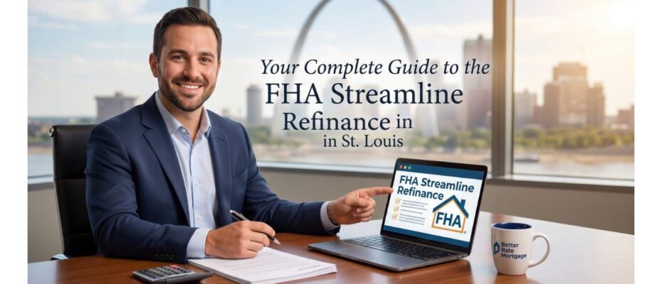 Your Complete Guide to the FHA Streamline Refinance in St. Louis