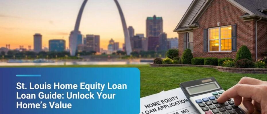 St. Louis Home Equity Loan Guide: Unlock Your Home's Value with a Second Mortgage